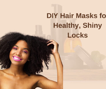 DIY Hair Masks for Healthy, Shiny Locks