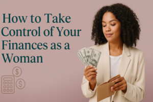 How To Take Control Of Your Finances as a Woman