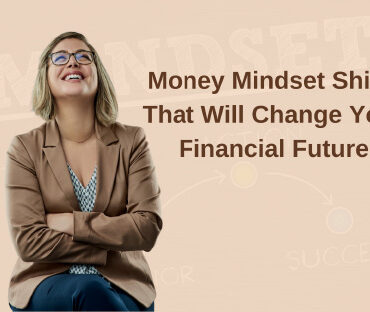 Money Mindset Shifts That Will Change Your Financial Future