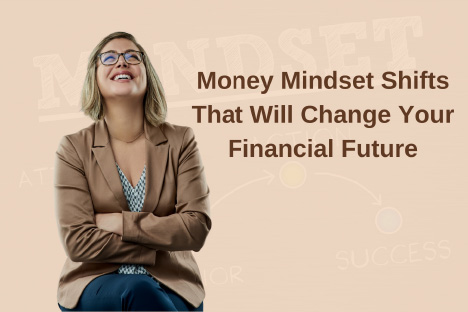 Money Mindset Shifts That Will Change Your Financial Future