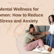 Mental Wellness for Women: How to Reduce Stress and Anxiety