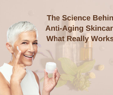 The Science Behind Anti-Aging Skincare: What Really Works?