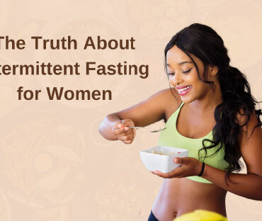 The Truth About Intermittent Fasting for Women