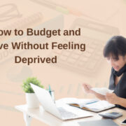 How to Budget and Save Without Feeling Deprived