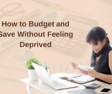 How to Budget and Save Without Feeling Deprived