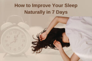 How to Improve Your Sleep Naturally in 7 Days