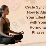 Cycle Syncing: How to Align Your Lifestyle with Your Hormonal Phases